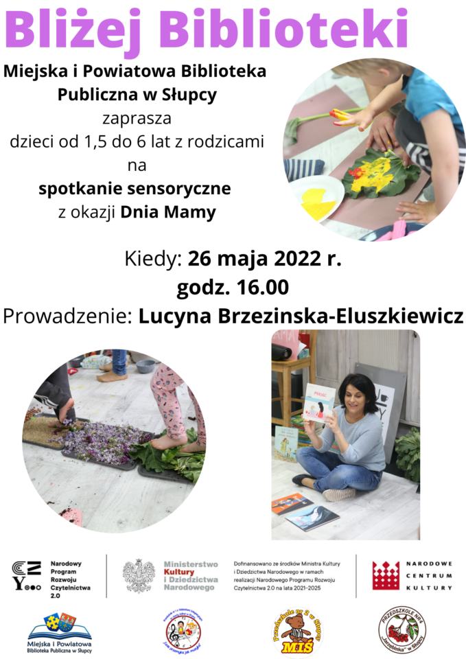 Na białym tle w prawym górnym rogu rozłożona książka, a na nie herb Słupcy na niebieskim tle żółty krzyż oraz herb powiatu słupeckiego od góry do połowy na czerwonym tle biały orzeł, u dołu na niebieskim tle żółte gwiazdki. Po środku z prawej strony zdjęcie siedzącej kobiety, któa trzyma w ręku książkę. W środkowej części plakatu nogi dziecka w różowych getrach chodzące po liściach i kwiatach fioletowych. Z lewej steony plakatu kucające dziecko w niebieskiej bluzce z rączkami ubrudzonymi w żółtej farbie.