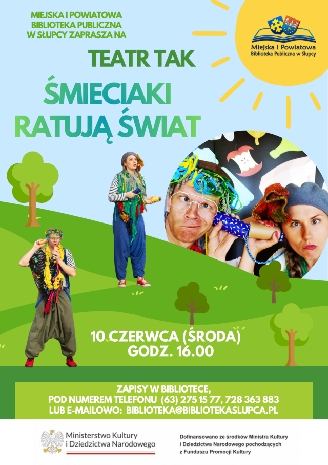 Plakat przedstawia zaproszenie na spektakl przez Miejską i Powiatową Bibliotekę Publiczną w Słupcy, dwóch aktorów w ciekawych strojach na tle przedstawiającym trawę z drzewami oraz niebo. Po prawej stronie znajduje się okrągła grafika przedstawiająca dwóch aktorów na recyklingowym tle. W prawym górnym rogu znajduje się słońce z logiem biblioteki. Na dole znajduje się data 10 czerwca oraz godzina 16.00 informacja i kontakt do zapisów oraz belka z dofinansowania z Ministerstwa Kultury i Dziedzictwa Narodowego.